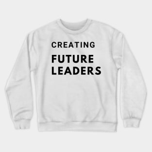 Creating Future Leaders Crewneck Sweatshirt